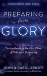 Preparing for the Glory - John Arnott ; Carol Arnott - 9780768417906
