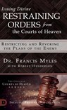 Issuing Divine Restraining Orders From the Courts of Heaven - Dr Francis Myles - 9780768445619