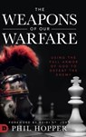 The Weapons of Our Warfare - Phil Hopper ; Heidi St John - 9780768452457