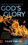 Creating a Habitation for God's Glory - Todd Smith - 9780768454116
