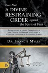 Fear Not! A Divine Restraining Order Against the Spirit of Fear - Dr Francis Myles - 9780768456738