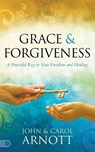 Grace and Forgiveness - John Arnott ; Carol Arnott - 9780768459708