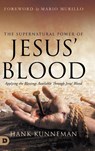 The Supernatural Power of Jesus' Blood - Hank Kunneman - 9780768462449