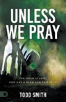 Unless We Pray - Todd Smith - 9780768464856