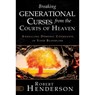 Breaking Generational Curses from the Courts of Heaven: Annulling Demonic Covenants in Your Bloodline - Robert Henderson - 9780768474664