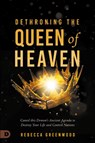 Dethroning the Queen of Heaven - Rebecca Greenwood ; C. Peter Wagner - 9780768474695