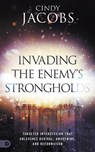Invading the Enemy's Strongholds - Cindy Jacobs - 9780768475913