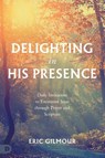 Delighting in His Presence - Eric Gilmour - 9780768478365