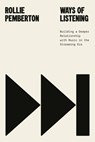 Ways of Listening: Building a Deeper Relationship with Music in the Streaming Era - Rollie Pemberton - 9780771016042
