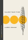 Calling It Back to Me - Laurie D. Graham - 9780771023460