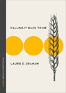Calling It Back to Me - Laurie D. Graham - 9780771023460
