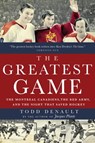 The Greatest Game: The Montreal Canadiens, the Red Army, and the Night That Saved Hockey - Todd Denault - 9780771026355