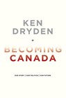 Becoming Canada - Ken Dryden - 9780771029462
