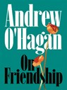 On Friendship - Andrew O'Hagan - 9780771037214