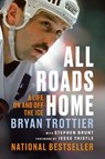 All Roads Home - Bryan Trottier ; Stephen Brunt - 9780771084492