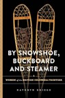 By Snowshoe, Buckboard and Steamer - Kathryn Bridge - 9780772673107