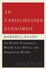 An Undisciplined Economist - Morris L. Barer ; Greg L. Stoddart ; Kimberlyn M. McGrail ; Chris B. McLeod - 9780773547162