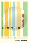 Seeing Politics - Sophie Harman - 9780773557314