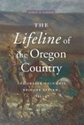 The Lifeline of the Oregon Country - GIBSON,  James R. - 9780774806435