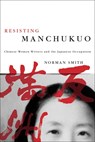 Resisting Manchukuo - Norman Smith - 9780774813365