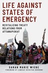 Life Against States of Emergency: Revitalizing Treaty Relations from Attawapiskat - Sarah Marie Wiebe - 9780774867870