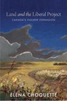 Land and the Liberal Project: Canada's Violent Expansion - Éléna Choquette - 9780774869812