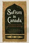 Sufism in Canada: Weaving Islamic Practice and Contemporary Spirituality - Geneviève Mercier-Dalphond - 9780774870696