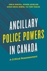 Ancillary Police Powers in Canada - John W. Burchill ; Richard Jochelson ; Akwasi Owusu-Bempah ; Terry Skolnik - 9780774871068
