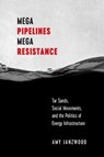 Mega Pipelines, Mega Resistance - Amy Janzwood - 9780774872355