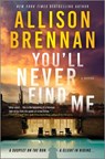 You'll Never Find Me: An Angelhart Investigations Novel - Allison Brennan - 9780778305286