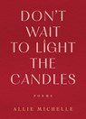 Don't Wait to Light the Candles - Allie Michelle - 9780778306733