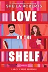 Love on the Shelf: A Witty Enemies to Lovers ROM Com about a Bookseller and Radio Host - Sheila Roberts - 9780778307273