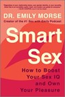Smart Sex: How to Boost Your Sex IQ and Own Your Pleasure - Emily Morse - 9780778310808