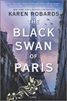 The Black Swan of Paris: A WWII Novel - Karen Robards - 9780778311072