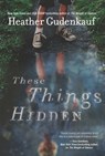These Things Hidden: A Novel of Suspense - Heather Gudenkauf - 9780778328797