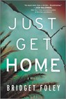 Just Get Home: An Intense Thriller Perfect for Book Clubs - Bridget Foley - 9780778331599