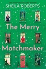 The Merry Matchmaker - Sheila Roberts - 9780778369608