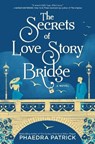 The Secrets of Love Story Bridge - Phaedra Patrick - 9780778389439