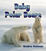 Baby Polar Bears - Bobbie Kalman - 9780778748991