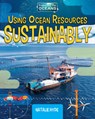 Using Ocean Resources Sustainably - Natalie Hyde - 9780778782070