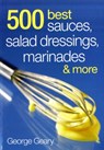 500 Best Sauces, Salad Dressings, Marinades and More - George Geary - 9780778802273