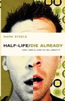 Half-Life/ Die Already - STEELE,  Mark - 9780781445528