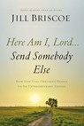 Here Am I, Lord...Send Somebody Else - Jill Briscoe - 9780785216766