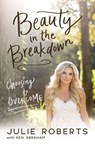 Beauty in the Breakdown - Julie Roberts ; Ken Abraham - 9780785217336