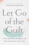 Let Go of the Guilt - Valorie Burton - 9780785220213