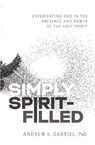 Simply Spirit-Filled - Dr. Andrew K. Gabriel - 9780785223610