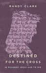 Destined for the Cross - Randy Clark - 9780785224280