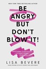 BE ANGRY BUT DONT BLOW IT - Lisa Bevere - 9780785226079