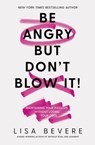 Be Angry, But Don't Blow It - Lisa Bevere - 9780785226109