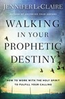 Walking in Your Prophetic Destiny - Jennifer LeClaire - 9780785227960